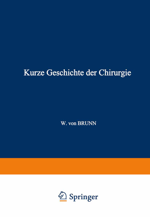 Kurze Geschichte der Chirurgie von Brunn,  W. von