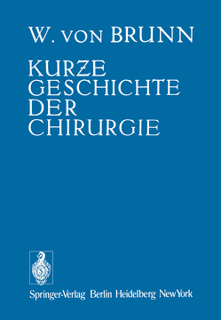 Kurze Geschichte der Chirurgie von Brunn,  Walter v.