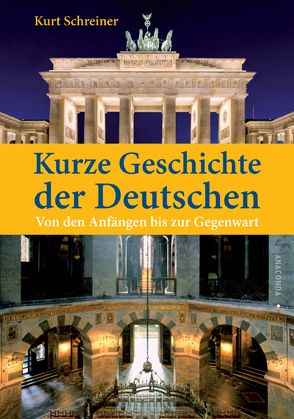 Kurze Geschichte der Deutschen. Von den Anfängen bis zur Gegenwart von Schreiner,  Kurt