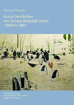 Kurze Geschichte der Dritten Republik Polen 1989 bis 2005 von Chwalba,  Andrzej, Hofmann,  Andreas R