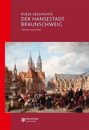 Kurze Geschichte der Hansestadt Braunschweig von Stadtmarketing Braunschweig, Steinführer,  Henning