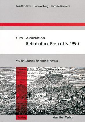 Kurze Geschichte der Rehobother Baster bis 1990 von Britz,  Rudolf G, Lang,  Hartmut, Limpricht,  Cornelia