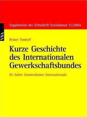 Kurze Geschichte des Internationalen Gewerkschaftsbundes von Tosstorff,  Reiner