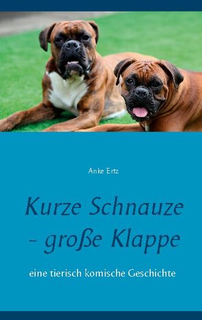 Kurze Schnauze – große Klappe von Ertz,  Anke