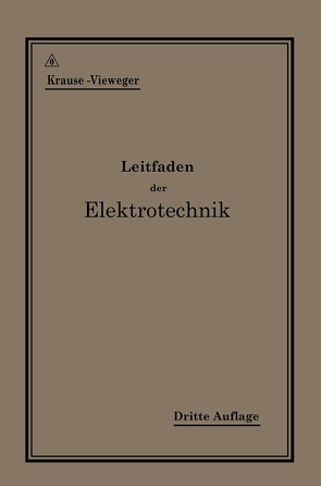 Kurzer Leitfaden der Elektrotechnik für Unterricht und Praxis in allgemein verständlicher Darstellung von Krause,  Rudolf, Vieweger,  H.