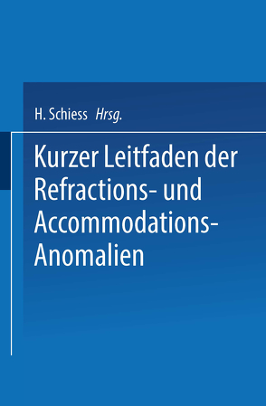 Kurzer Leitfaden der Refractions- und Accommodations-Anomalien von Schiess,  H.