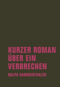 Kurzer Roman über ein Verbrechen von Hammerthaler,  Ralph