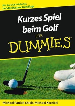 Kurzes Spiel beim Golf für Dummies von Kernicki,  Michael, Shiels,  Michael Patrick, Thiemann,  Uwe