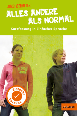 Kurzfassung in Einfacher Sprache. Alles andere als normal von Isermeyer,  Jörg, Schürmann,  Kerstin, Wagner,  Yvette