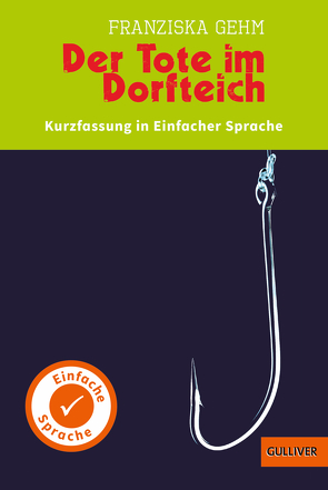 Kurzfassung in Einfacher Sprache. Der Tote im Dorfteich von Gehm,  Franziska, Wagner,  Yvette