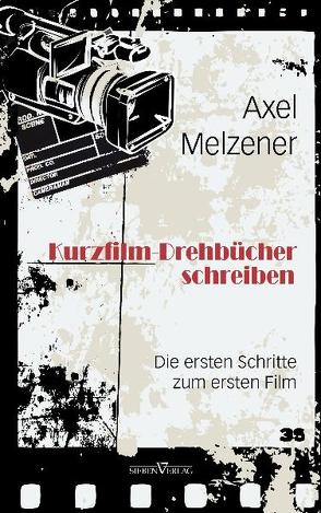 Kurzfilm-Drehbücher schreiben von Melzener,  Axel