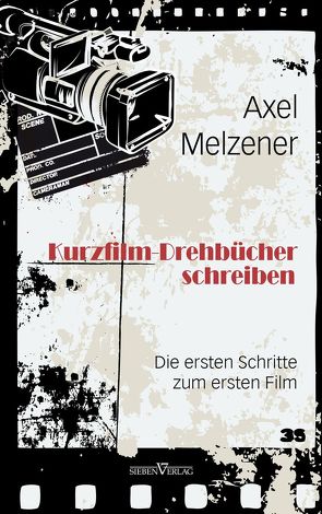 Kurzfilm-Drehbücher schreiben von Melzener,  Axel