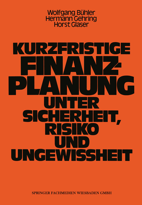 Kurzfristige Finanzplanung unter Sicherheit, Risiko und Ungewissheit von Bühler,  Wolfgang