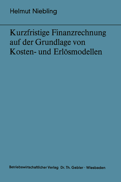 Kurzfristige Finanzrechnung auf der Grundlage von Kosten- und Erlösmodellen von Niebling,  Helmut