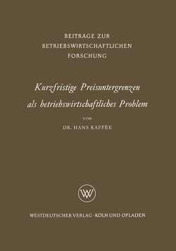 Kurzfristige Preisuntergrenzen als betriebswirtschaftliches Problem von Raffée,  Hans