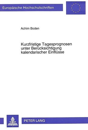 Kurzfristige Tagesprognosen unter Berücksichtigung kalendarischer Einflüsse von Boden,  Achim