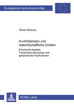 Kurzfristzinsen und realwirtschaftliche Größen von Rehbock,  Tobias