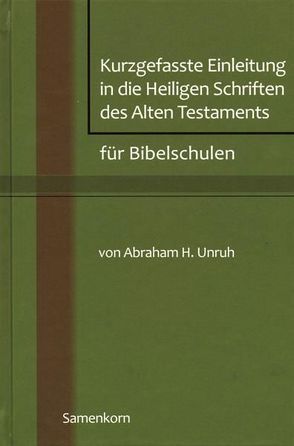 Kurzgefasste Einleitung in die Heiligen Schriften des Alten Testaments für Bibelschulen von Unruh,  Abraham H