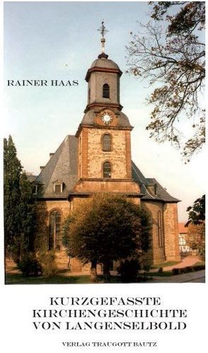 Kurzgefasste Kirchengeschichte von Langenselbold von Haas,  Rainer