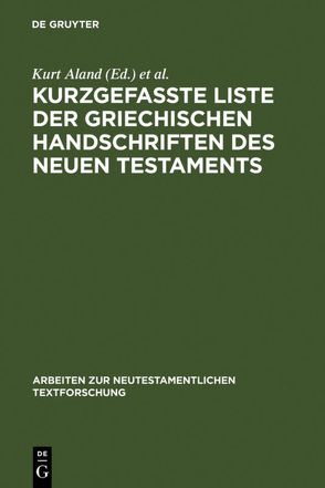 Kurzgefaßte Liste der griechischen Handschriften des Neuen Testaments von Aland,  Kurt, Junack,  Klaus, Köster,  Beate, Welte,  Michael