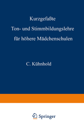 Kurzgefaßte Ton- und Stimmbildungslehre für höhere Mädchenschulen von Kühnhold,  C.