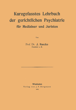 Kurzgefasstes Lehrbuch der gerichtlichen Psychiatrie für Mediziner und Juristen von Raecke,  NA