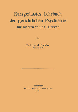 Kurzgefasstes Lehrbuch der gerichtlichen Psychiatrie für Mediziner und Juristen von Raecke,  NA