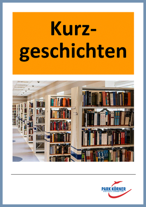 Kurzgeschichte – mit Analyse von Erzählperspektive, Zeit- und Ereignisstruktur – digitales Buch für die Schule, anpassbar auf jedes Niveau von Park Körner GmbH