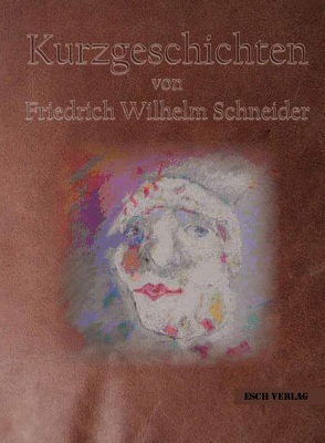 Kurzgeschichten von Schneider,  Friedrich Wilhelm