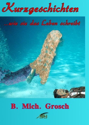 Kurzgeschichten von Grosch,  Bernd Michael