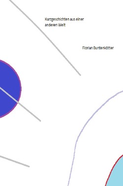 Kurzgeschichten aus einer anderen Welt von Buntenkötter,  Florian