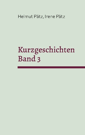 Kurzgeschichten Band 3 von Pätz,  Helmut, Pätz,  Irene