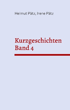 Kurzgeschichten Band 4 von Pätz,  Helmut, Pätz,  Irene