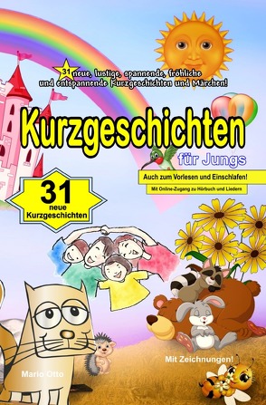 Kurzgeschichten für Jungs – 31 neue, lustige, spannende, fröhliche und entspannende Kurzgeschichten und Märchen! von Otto,  Mario