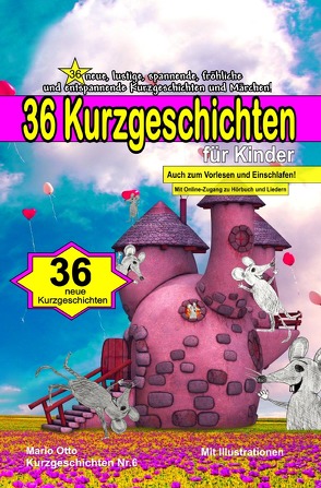 Kurzgeschichten für Kinder / 36 Kurzgeschichten für Kinder (Kurzgeschichten Nr.6) von Otto,  Mario