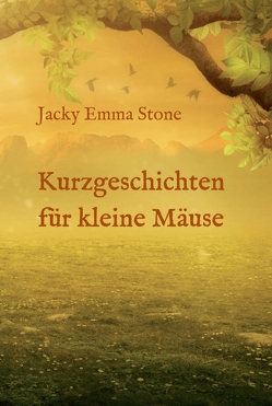 Kurzgeschichten für kleine Mäuse von Stone,  Jacky Emma