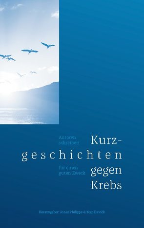 Kurzgeschichten gegen Krebs von Davids,  Tom, Philipps,  Jonas