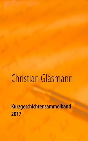 Kurzgeschichtensammelband 2017 von Gläsmann,  Christian