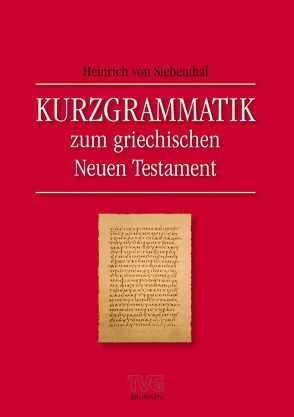 Kurzgrammatik zum griechischen Neuen Testament von Siebenthal,  Heinrich von