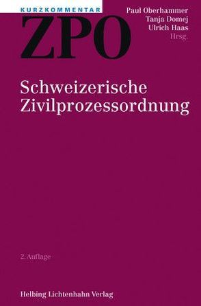 Kurzkommentar ZPO von Berti (†),  Stephen V., Brunner,  Alexander, Dasser,  Felix, Domej,  Tanja, Fraefel,  Christian, Gloor,  Urs, Haas,  Ulrich, Hoffmann-Nowotny,  Urs H., Jent-Sørensen,  Ingrid, Kiener,  Regina, Kofmel Ehrenzeller,  Sabine, Mayhall,  Nadine, Naegeli,  Georg, Oberhammer,  Paul, Richers,  Roman, Schlumpf,  Michael, Schmid-Hüppi,  Hans, Schott,  Markus, Strub,  Yael, Umbricht Lukas,  Barbara, van de Graaf,  Beatrice, Weber,  Philipp, Weber,  Roger