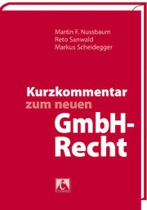 Kurzkommentar zum neuen GmbH-Recht von Nussbaum,  Martin F., Sanwald,  Reto, Scheidegger,  Markus