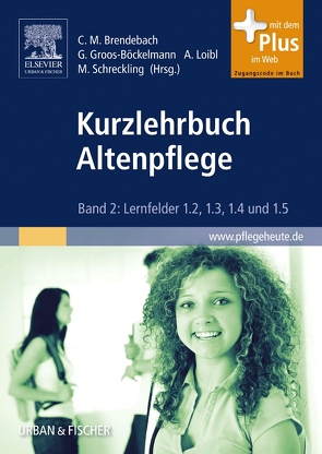 Kurzlehrbuch Altenpflege von Brendebach,  Christine Maria, Fley,  Gabriele, Gaisbauer,  Karl-Heinz, Groos-Böckelmann,  Gabriele, Keller,  Christine, Loibl,  Andrea, Richarz,  Carola, Schneider,  Cordula, Schreckling,  Mechthild