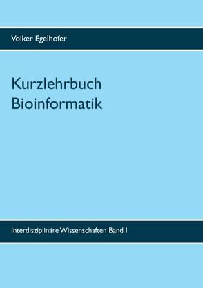 Kurzlehrbuch Bioinformatik von Egelhofer,  Volker