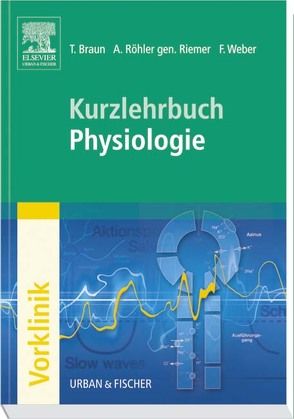 Kurzlehrbuch Physiologie von Braun,  Thomas, Röhler gen.Riemer,  Annette, Weber,  Florian