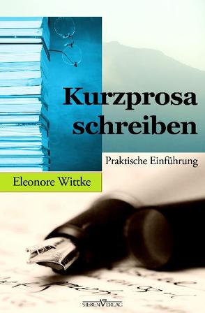 Kurzprosa schreiben von Wittke,  Eleonore