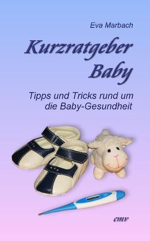 Kurzratgeber Baby von Marbach,  Eva