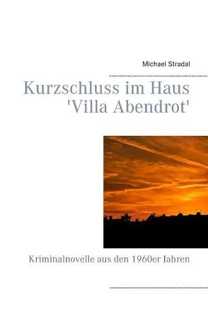Kurzschluss im Haus ‚Villa Abendrot‘ von Stradal,  Michael