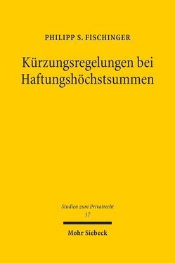 Kürzungsregelungen bei Haftungshöchstsummen von Fischinger,  Philipp S.