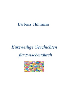 Kurzweilige Geschichten für zwischendurch von Hillmann,  Barbara