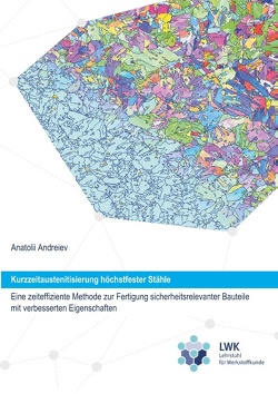 Kurzzeitaustenitisierung höchstfester Stähle – eine zeiteffiziente Methode zur Fertigung sicherheitsrelevanter Bauteile mit verbesserten Eigenschaften von Andreiev,  Anatolii